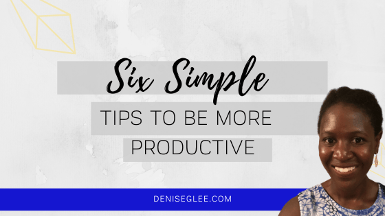 Six simple tips to be productive