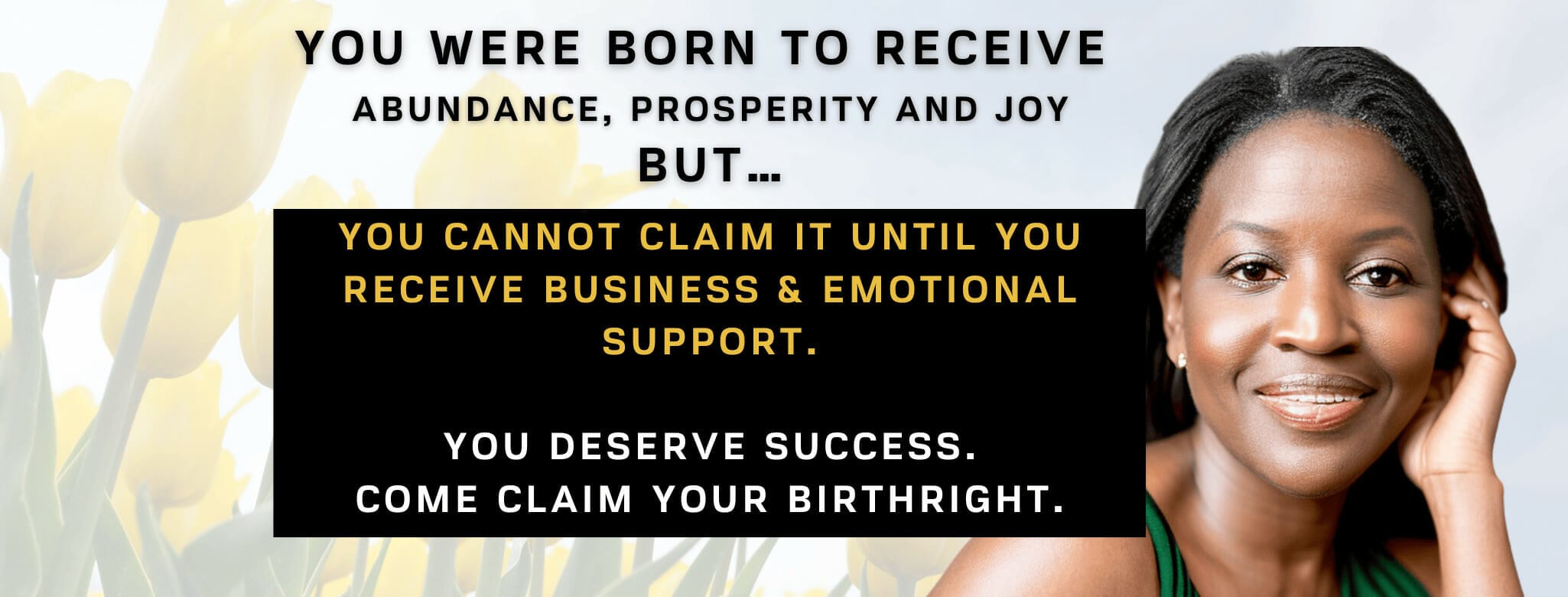 Welcome to home page of Denise G Lee. You were born to receive ABUNDANCE, Prosperity and Joy But…you cannot claim it until you receive business & emotional support. You deserve success. come claim your birthright.