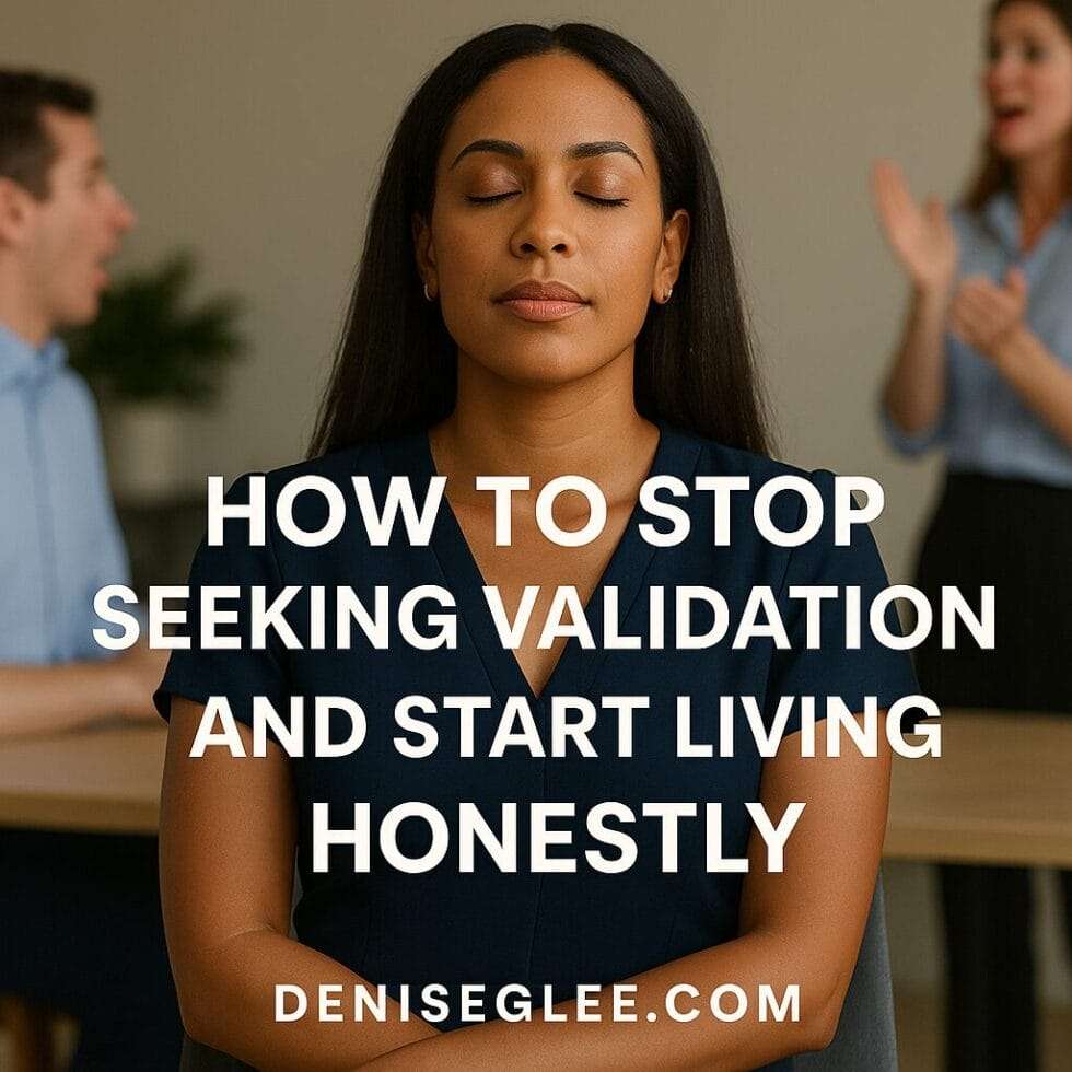 Confident businesswoman sitting calmly while others react in the background, with text overlay: How to Stop Seeking Validation and Start Living Honestly – deniseglee.com