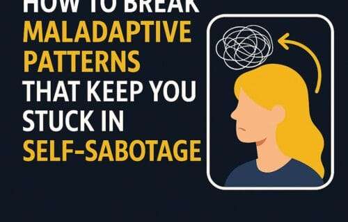 “Feature image with the title 'How to Break Maladaptive Patterns That Keep You Stuck in Self-Sabotage' beside a simple illustration of a woman with a scribbled thought cloud above her head and a yellow arrow pointing away from it, symbolizing breaking free from self-sabotage. Includes deniseglee.com at the bottom.”