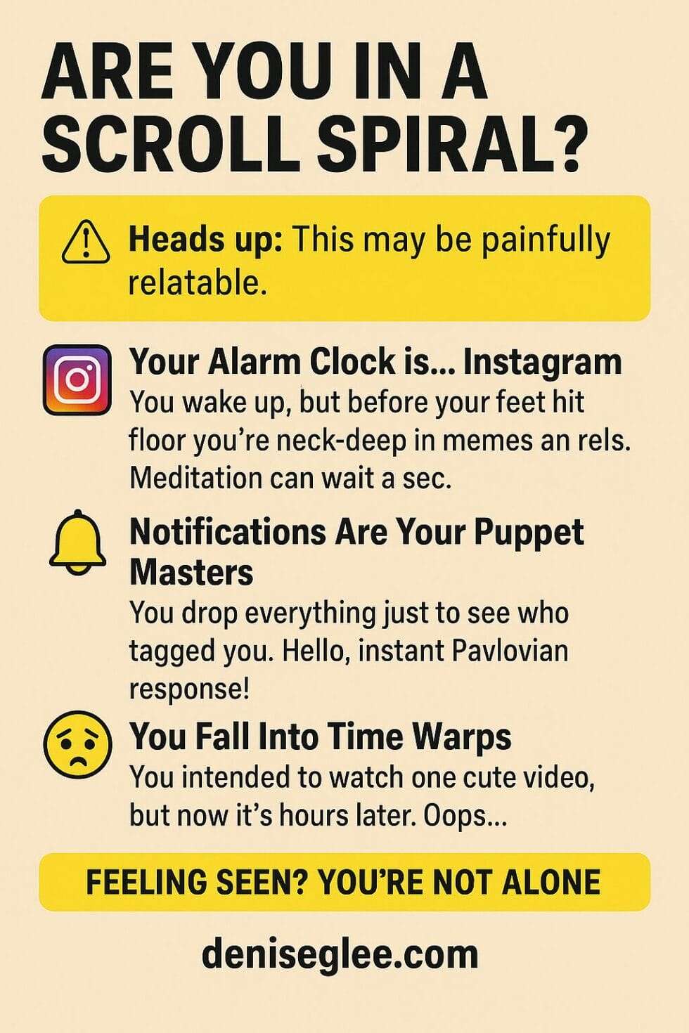 A beige infographic titled “Are You in a Scroll Spiral?” highlighting common signs of social media addiction—like checking Instagram first thing in the morning, feeling controlled by notifications, and losing time to endless scrolling—ending with the encouragement: “Feeling seen? You’re not alone.” Includes deniseglee.com at the bottom.