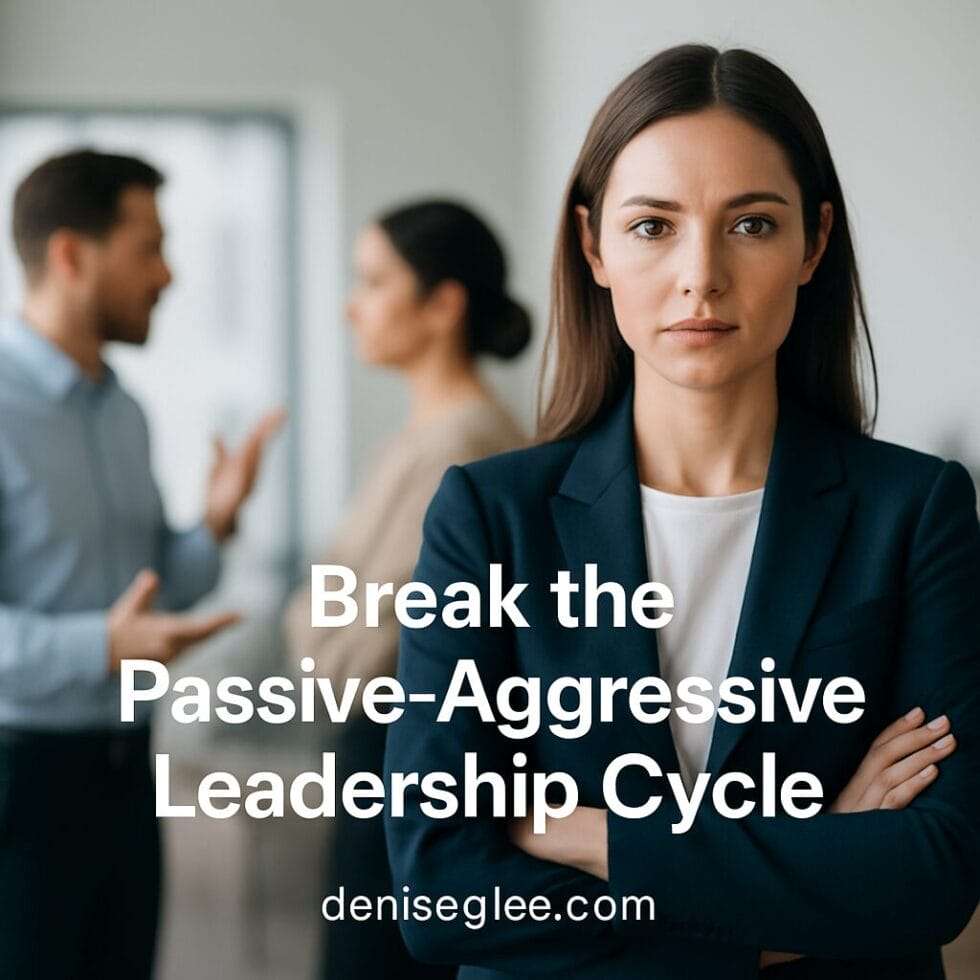 Hero image by Denise G. Lee illustrating the concept of breaking the passive-aggressive leadership cycle, featuring a professional and empowering workspace setting.