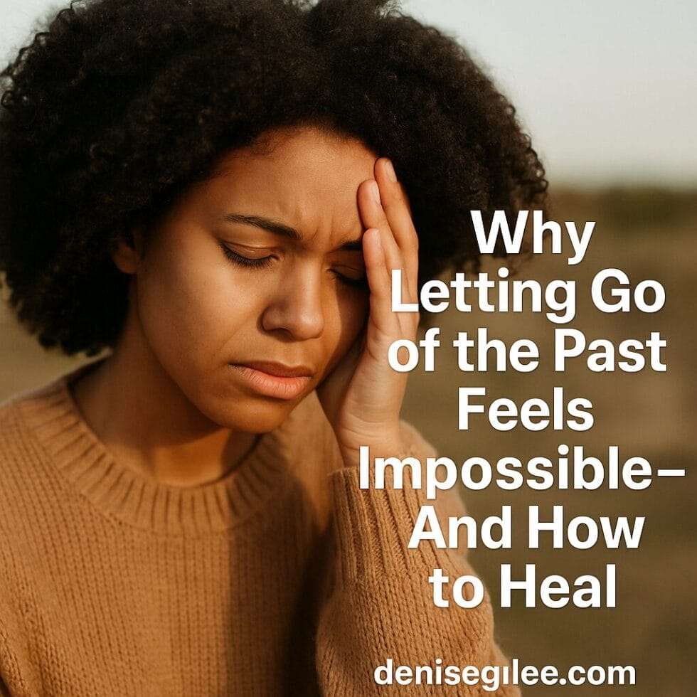 A young Black woman with natural curls and a camel sweater holds her head in a pained, reflective expression. The text reads: "Why Letting Go of the Past Feels Impossible—And How to Heal." The background is softly blurred outdoors, with deniseglee.com at the bottom.