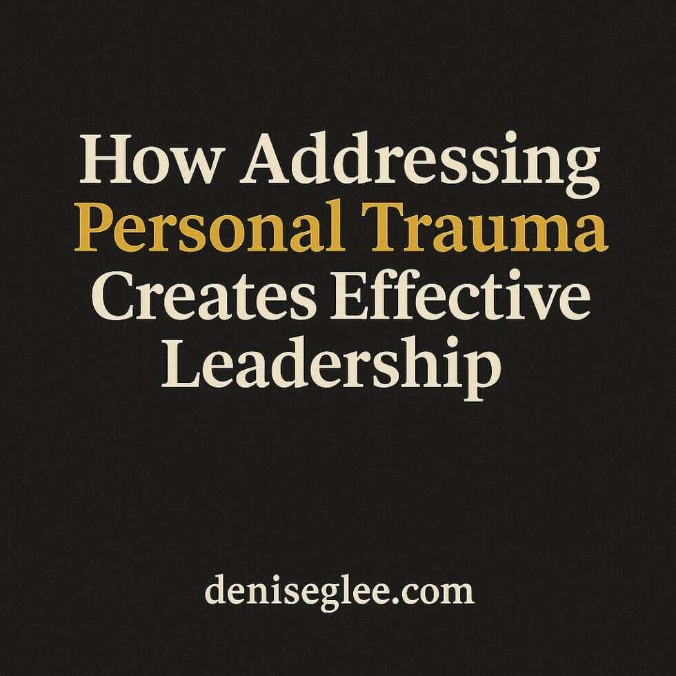 Dark textured graphic with the title “How Healing Personal Trauma Fuels Stronger, Smarter Leadership” and deniseglee.com at the bottom