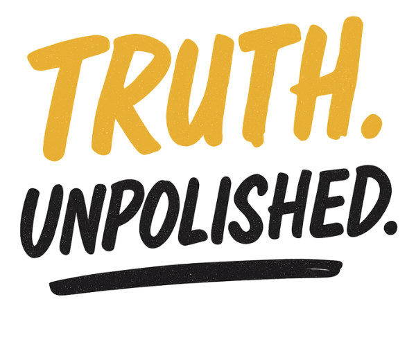 Bold brushstroke text graphic reading "TRUTH. UNPOLISHED." in rough yellow and black lettering with a raw, unpolished style.