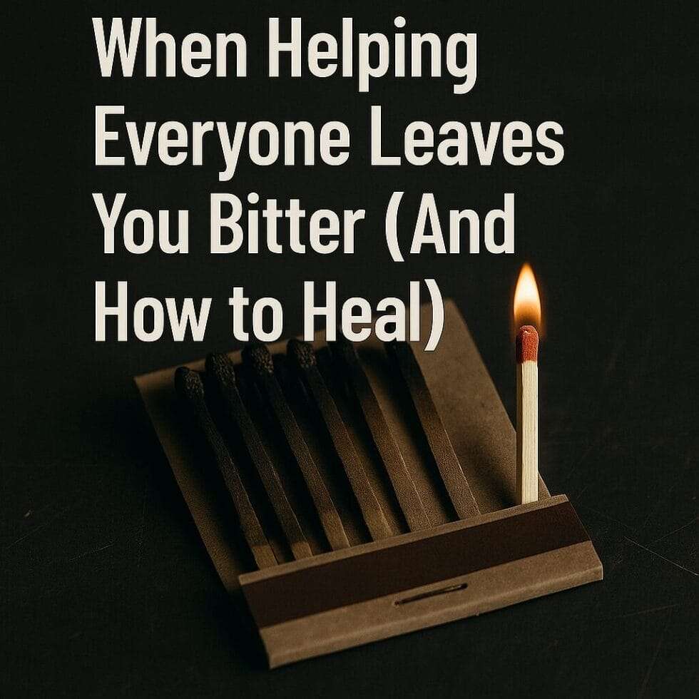 Unburned match standing apart from a row of burned matches, symbolizing emotional burnout and recovery, with text overlay reading “When Helping Everyone Leaves You Bitter (And How to Heal).