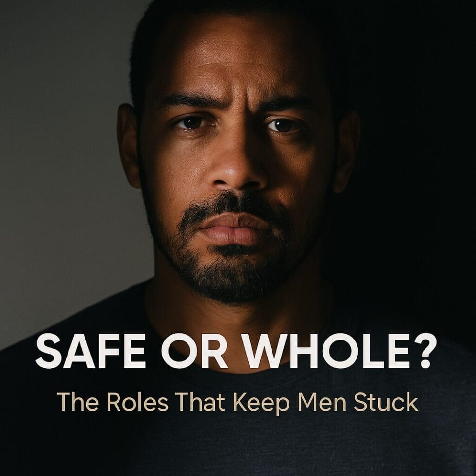 A mixed-race man’s face half in light and half in shadow with overlay text reading ‘Safe or Whole? The Roles That Keep Men Stuck,’ symbolizing the conflict between masculine roles and inner wholeness.